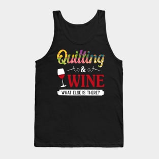 Quilting and Wine What Else Is There Tank Top